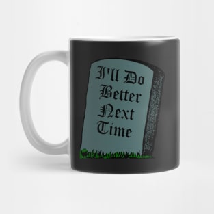 I'll Do Better Next Time - Gravestone Reincarnation Humor Mug